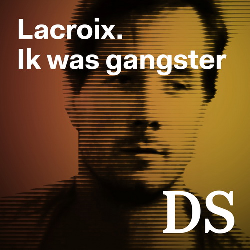 Lacroix. Ik was gangster podcast